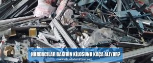 Hurdacılar bakırın kilosunu kaça alıyor?